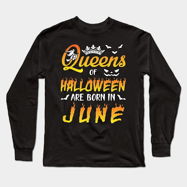 Queens Of Halloween Are Born In June Happy Birthday To Me You Nana Mom Aunt Sister Daughter Long Sleeve T-Shirt by joandraelliot